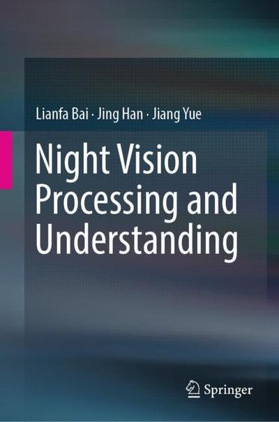 Cover for Lianfa Bai · Night Vision Processing and Understanding (Hardcover Book) [1st ed. 2019 edition] (2019)