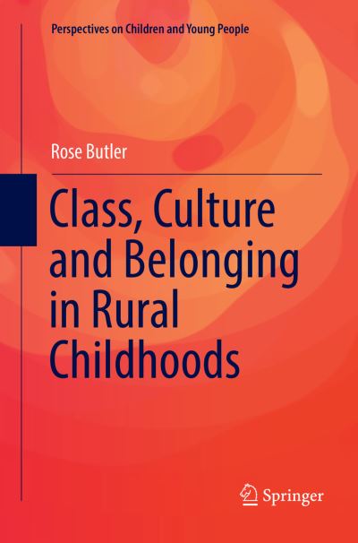 Cover for Rose Butler · Class, Culture and Belonging in Rural Childhoods - Perspectives on Children and Young People (Paperback Book) [Softcover Reprint of the Original 1st 2019 edition] (2019)