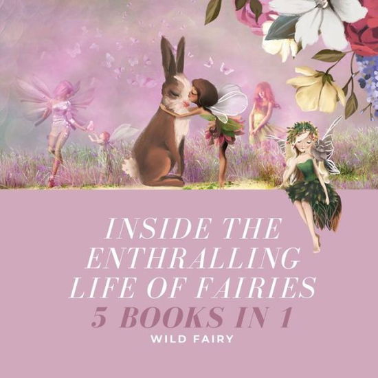 Cover for Wild Fairy · Inside the Enthralling Life of Fairies (Paperback Book) (2021)