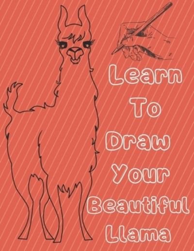 Cover for Bekhouche Abdelmalek · Learn To Draw Your Beautiful Llama: happy llama drawing book for kids ages 4-8 (Paperback Bog) (2022)