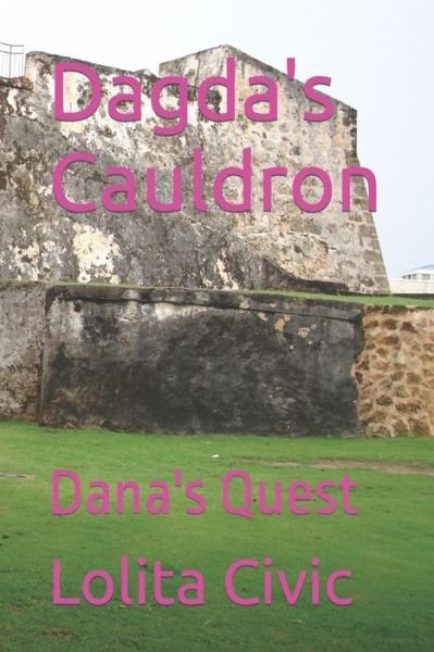 Lolita R Civic · Dagda's Cauldron: Dana's Quest (Paperback Book) (2021)