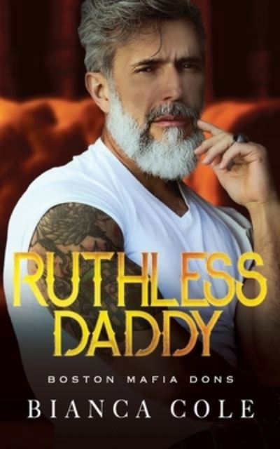 Cover for Bianca Cole · Ruthless Daddy: A Dark Forbidden Mafia Romance - Boston Mafia Dons (Paperback Book) (2021)