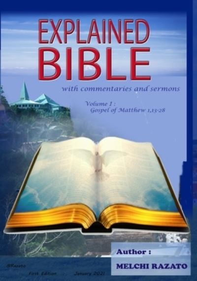 Explained Bible, with commentaries and sermons - Melchi Razato - Książki - Independently Published - 9798592952685 - 31 stycznia 2021