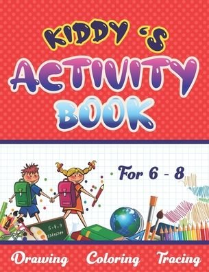 Cover for Nomad Idea Publisher · Kiddy's Activity Book: Activity Book For 6 - 8 Years Who Love Drawing, Coloring &amp; Tracing (Paperback Book) (2020)