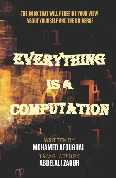 Cover for Afoughal Mohamed · Everything Is a Computation: The Book that will redefine your view about yourself and the universe (Pocketbok) (2020)