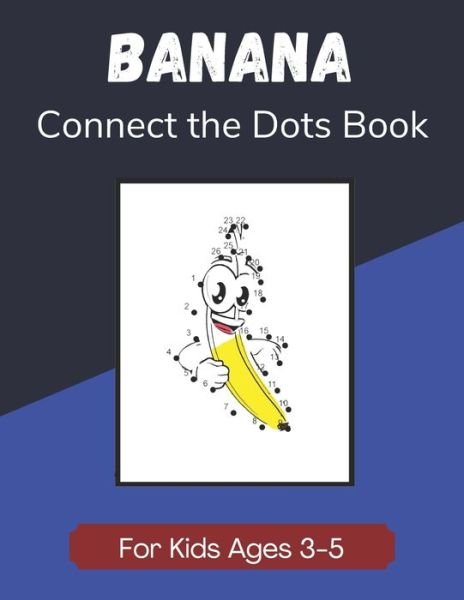Cover for Enjoyable Taste Publications · Banana Connect the Dots Book for Kids Ages 3-5 (Pocketbok) (2020)