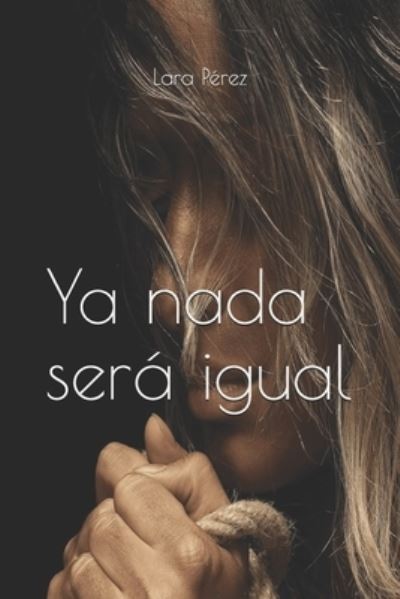 Cover for Lara Pérez · Ya nada sera igual (Paperback Book) (2020)