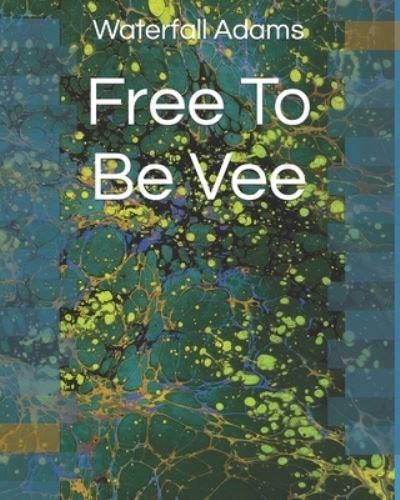 Cover for Waterfall Adams · Free To Be Vee (Paperback Bog) (2022)