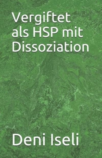 Cover for Deni Iseli · Vergiftet als HSP mit Dissoziation (Paperback Book) (2021)