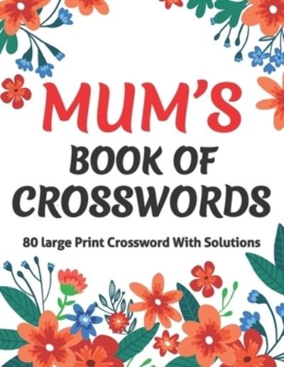 Cover for Publication KT. Harris Publication · Mums Book Of Crosswords: Large Print Crossword Book For Adults With Including 80 Large Print Puzzles With Solutions For Adults Mums And Senior Grandma (Paperback Book) (2021)
