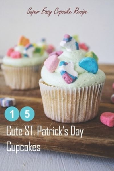 Cover for Lillian Fairley · 15 Cute ST. Patrick's Day Cupcakes (Pocketbok) (2021)