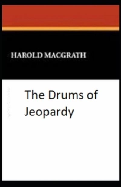 Cover for Harold Macgrath · The Drums of Jeopardy Illustrated (Paperback Book) (2021)