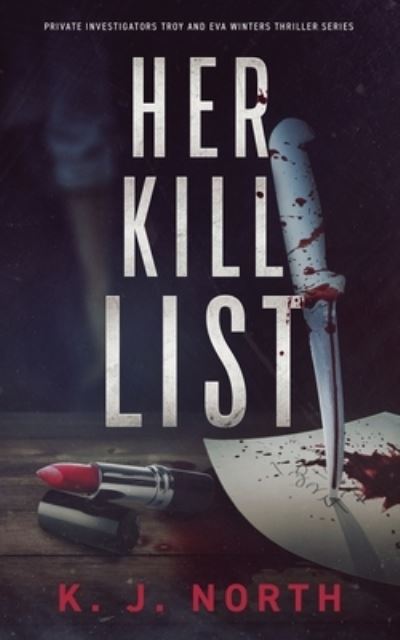 Cover for K J North · Her Kill List: A Serial Killer's Revenge Thriller - Private Investigators Troy and Eva Winters Thriller (Paperback Book) (2021)