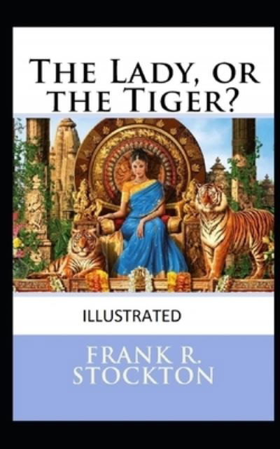 Cover for Frank R Stockton · The Lady, or the Tiger? Illustrated (Pocketbok) (2021)