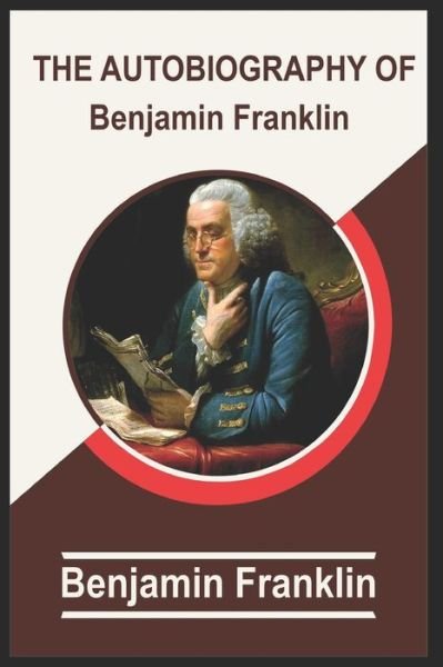 Cover for Benjamin Franklin · The Autobiography of Benjamin Franklin (illustrated). (Taschenbuch) (2022)