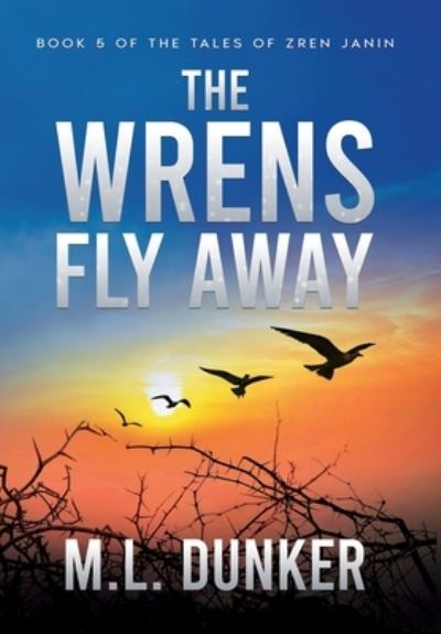 The Wrens Fly Away: Book 5 of The Tales of Zren Janin - The Tales of Zren Janin - M L Dunker - Bücher - ML Dunker - 9798985053685 - 25. Oktober 2022