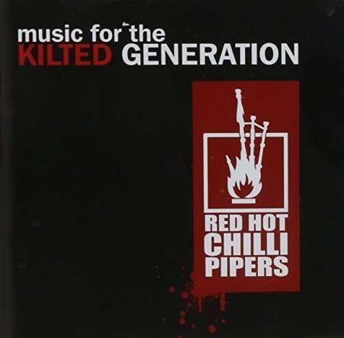 Red Hot Chilli Pipers - Music For The Kilted Generation - Red Hot Chilli Pipers - Muziek - ABC - 0602527819686 - 7 oktober 2011