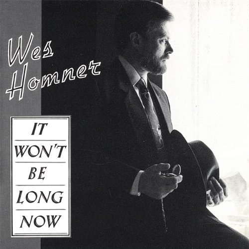 It Won't Be Long Now - Wes Homner - Música - Rosewood Records - 0634479207686 - 25 de octubre de 2005