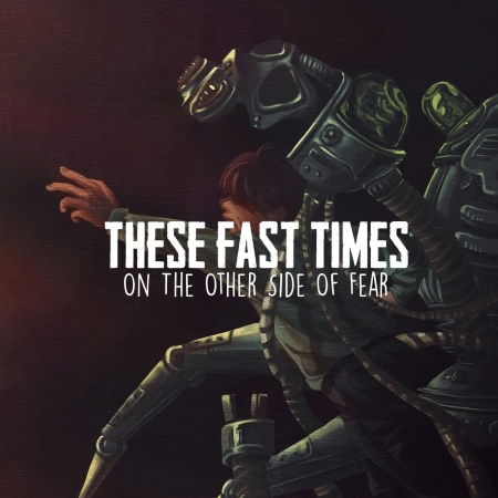 On The Other Side Of Fear - These Fast Times - Music - THOUSANDISLANDS RECORDS - 0859725477686 - January 7, 2022