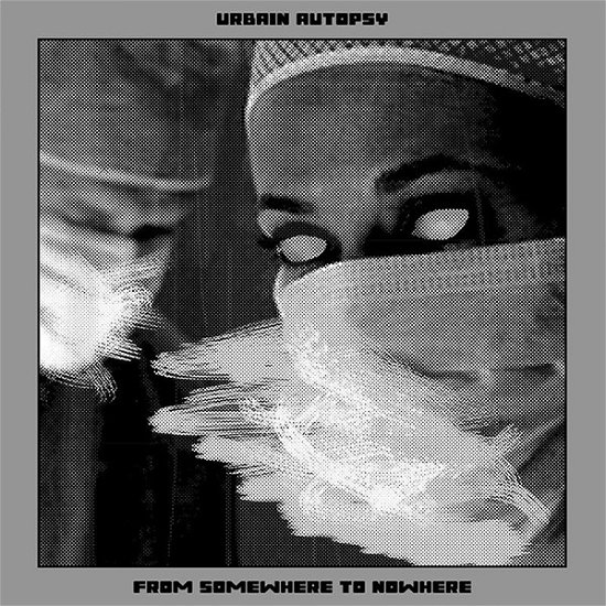 From Somewhere To Nowhere - Urbain Autopsy - Musikk - ROTORELIEF - 2090504459686 - 20. april 2017
