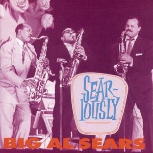 Cover for Big Al Sears · Sear-Iously (CD) (2008)