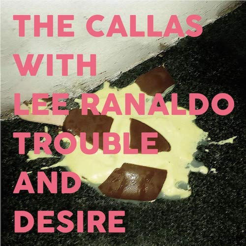 Trouble And Desire - The -With Lee Ranaldo- Callas - Music - DIRTY WATER - 5055869561686 - October 26, 2018