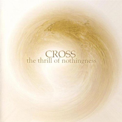 Cover for Cross · The Thrill Of Nothingness (CD) (2021)