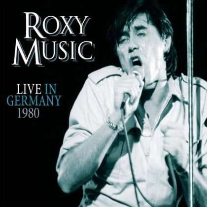 Cover for Roxy Music · Live in Germany 1980 (CD) (2013)