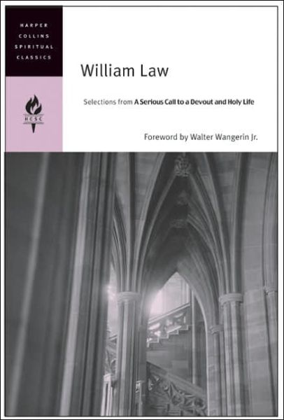 Cover for Harpercollins Spiritual Classics · William Law: Selections from a Serious Call to a Devout and Holy Life (Harpercollins Spiritual Classics) (Paperback Book) (2005)