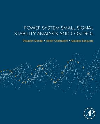 Cover for Mondal, Debasish (Haldia Institute of Technology) · Power System Small Signal Stability Analysis and Control (Paperback Book) (2020)