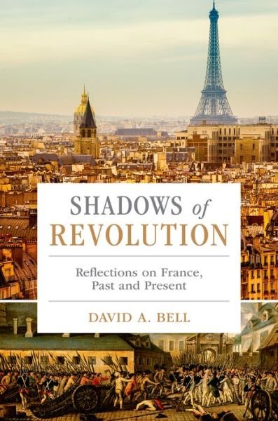 Cover for David A. Bell · Shadows of Revolution: Reflections on France, Past and Present (Hardcover Book) (2016)