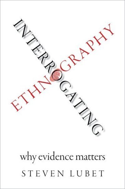 Cover for Lubet, Steven (Professor of Law, Professor of Law, Northwestern University) · Interrogating Ethnography: Why Evidence Matters (Pocketbok) (2017)