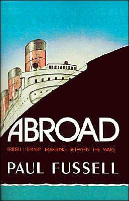 Cover for Fussell, Paul (Donald T. Regan Chair of English Literature, Donald T. Regan Chair of English Literature, University of Pennsylvania) · Abroad: British Literary Traveling Between the Wars (Paperback Bog) (1982)