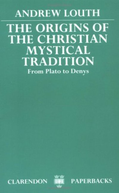 The Origins of the Christian Mystical Tradition - Andrew Louth - Boeken - Oxford University Press, USA - 9780198266686 - 4 augustus 1983