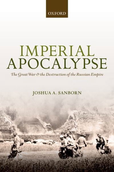 Cover for Sanborn, Joshua A. (Professor of History, Professor of History, Lafayette College) · Imperial Apocalypse: The Great War and the Destruction of the Russian Empire - The Greater War (Paperback Book) (2015)