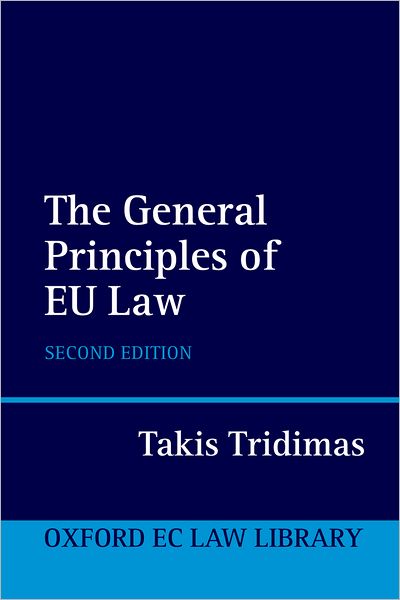 Cover for Tridimas, Takis (Sir John Lubbock Professor of Banking Law, and Head of the International Financial Law Unit, Queen Mary, University of London) · The General Principles of EU Law - Oxford European Union Law Library (Paperback Book) [2 Revised edition] (2007)