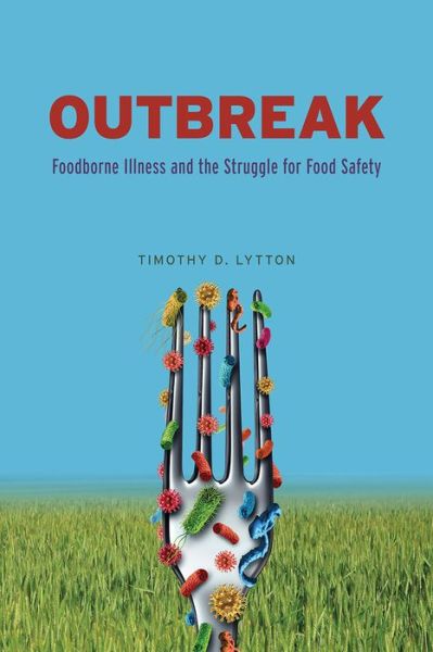 Cover for Timothy D Lytton · Outbreak: Foodborne Illness and the Struggle for Food Safety (Taschenbuch) (2019)
