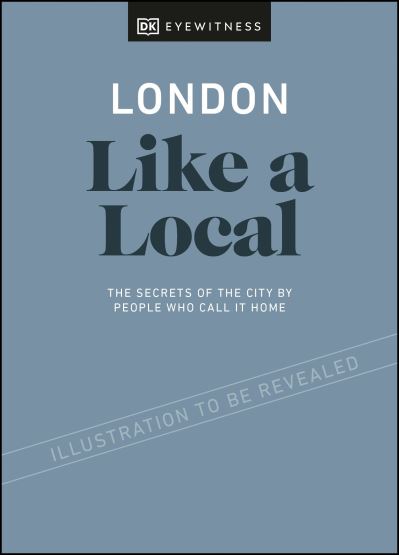 Cover for DK Eyewitness · London Like a Local: By the People Who Call It Home - Local Travel Guide (Hardcover Book) (2021)