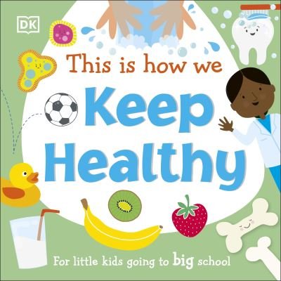 Cover for Dk · This Is How We Keep Healthy: For Little Kids Going To Big School - First Skills for Preschool (Board book) (2021)