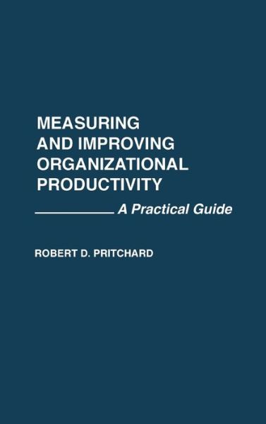 Cover for Robert Pritchard · Measuring and Improving Organizational Productivity: A Practical Guide (Hardcover Book) (1990)