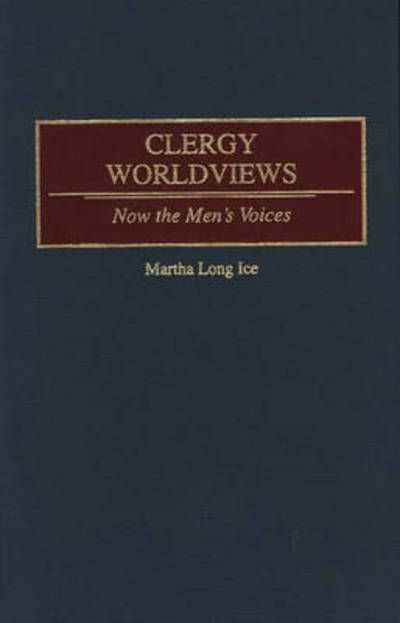 Cover for Martha L. Ice · Clergy Worldviews: Now the Men's Voices (Hardcover Book) (1995)