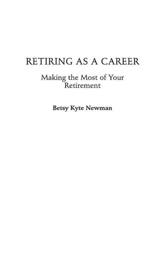Cover for Betsy Kyte Newman · Retiring as a Career: Making the Most of Your Retirement (Hardcover Book) (2003)
