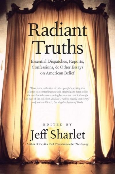Cover for Jeff Sharlet · Radiant Truths: Essential Dispatches, Reports, Confessions, and Other Essays on American Belief (Pocketbok) (2015)