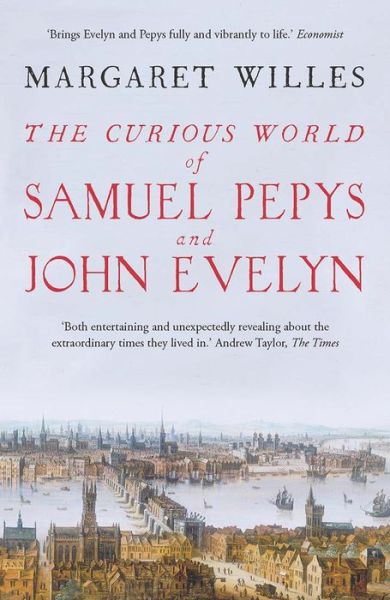 The Curious World of Samuel Pepys and John Evelyn - Margaret Willes - Książki - Yale University Press - 9780300238686 - 28 sierpnia 2018