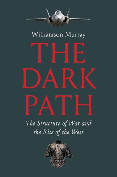 Cover for Williamson Murray · The Dark Path: The Structure of War and the Rise of the West (Gebundenes Buch) (2024)