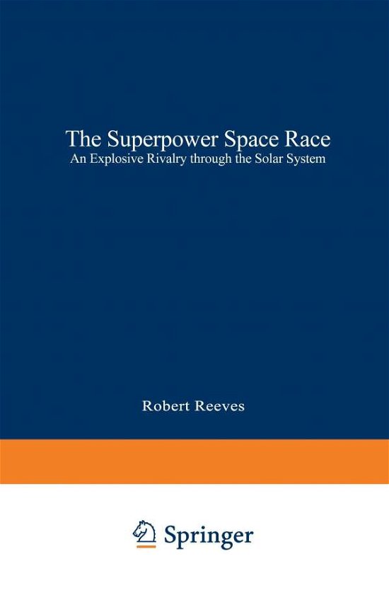 Cover for Robert REEVES · The Superpower Space Race: An Explosive Rivalry through the Solar System (Paperback Book) [Softcover reprint of the original 1st ed. 1994 edition] (1994)