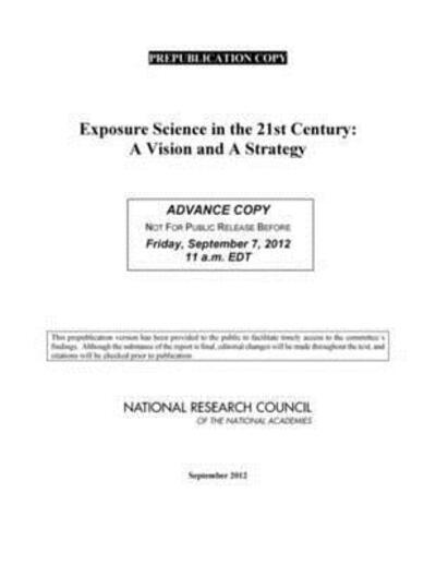 Exposure Science in the 21st Century: A Vision and a Strategy - National Research Council - Livres - National Academies Press - 9780309264686 - 28 octobre 2012