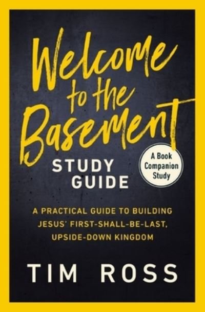 Cover for Tim Ross · Welcome to the Basement Study Guide: A Practical Guide to Building Jesus’ First-Shall-Be-Last, Upside-Down Kingdom (Paperback Bog) (2024)