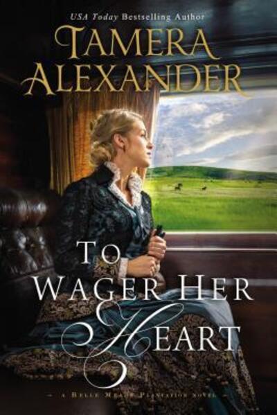 Cover for Tamera Alexander · To Wager Her Heart - A Belle Meade Plantation Novel (Hardcover Book) (2017)