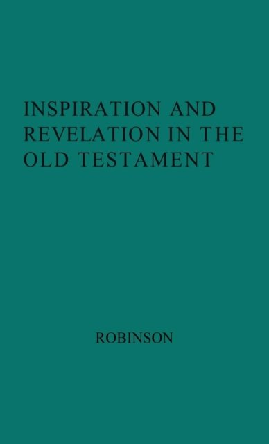 Inspiration and Revelation in the Old Testament. - H. Wheeler Robinson - Bøger - ABC-CLIO - 9780313210686 - 15. juni 1979